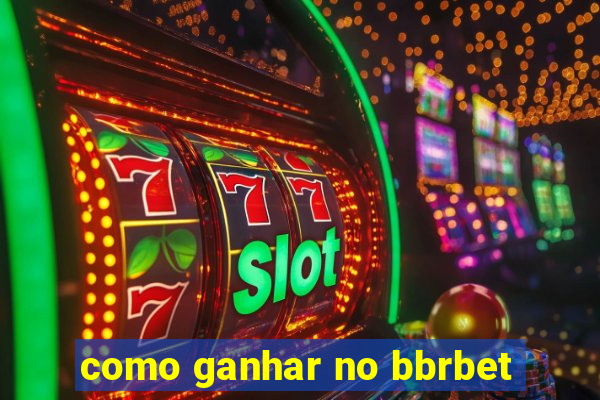 como ganhar no bbrbet